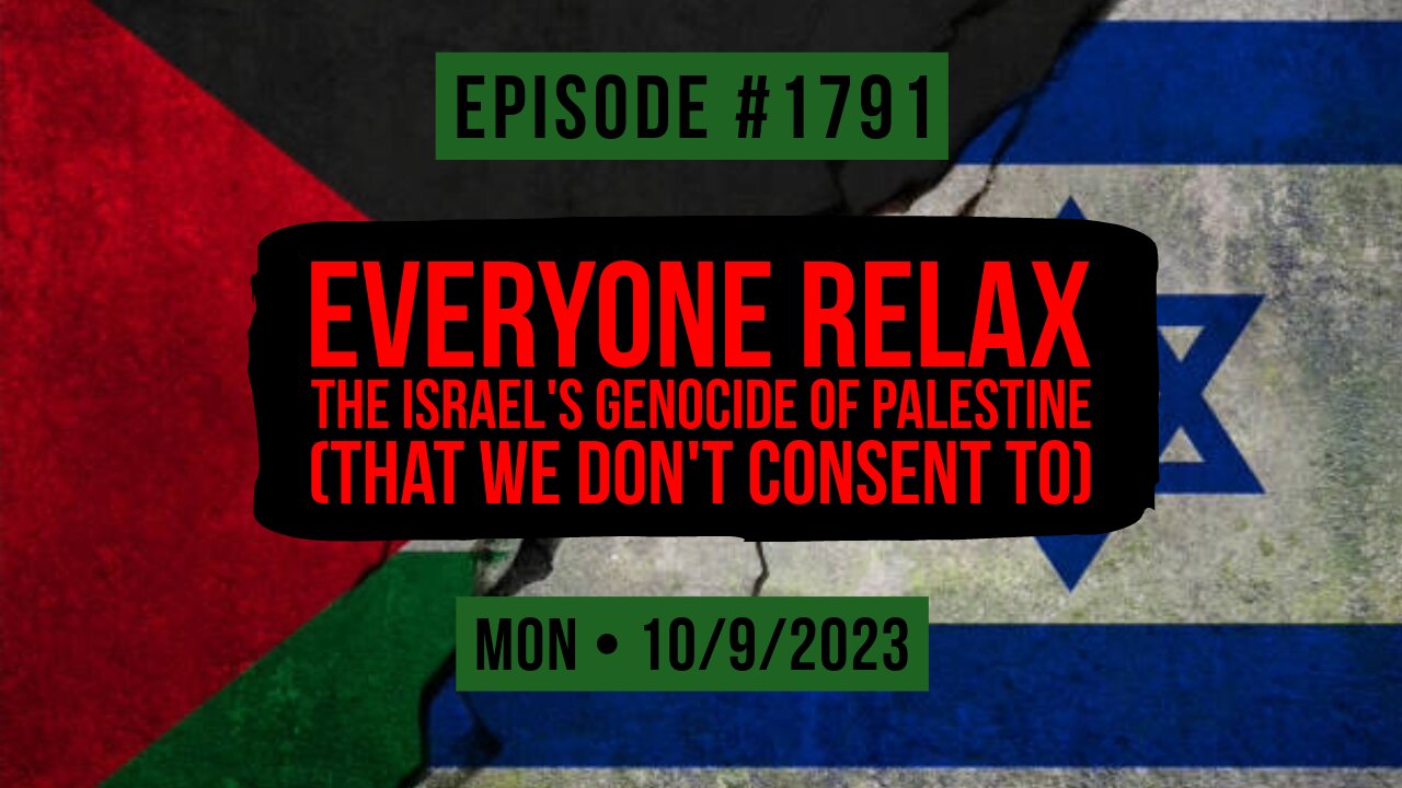 Owen Benjamin | #1791 Everyone Relax - The Israel's Genocide Of Palestine (That We Don't Consent To)