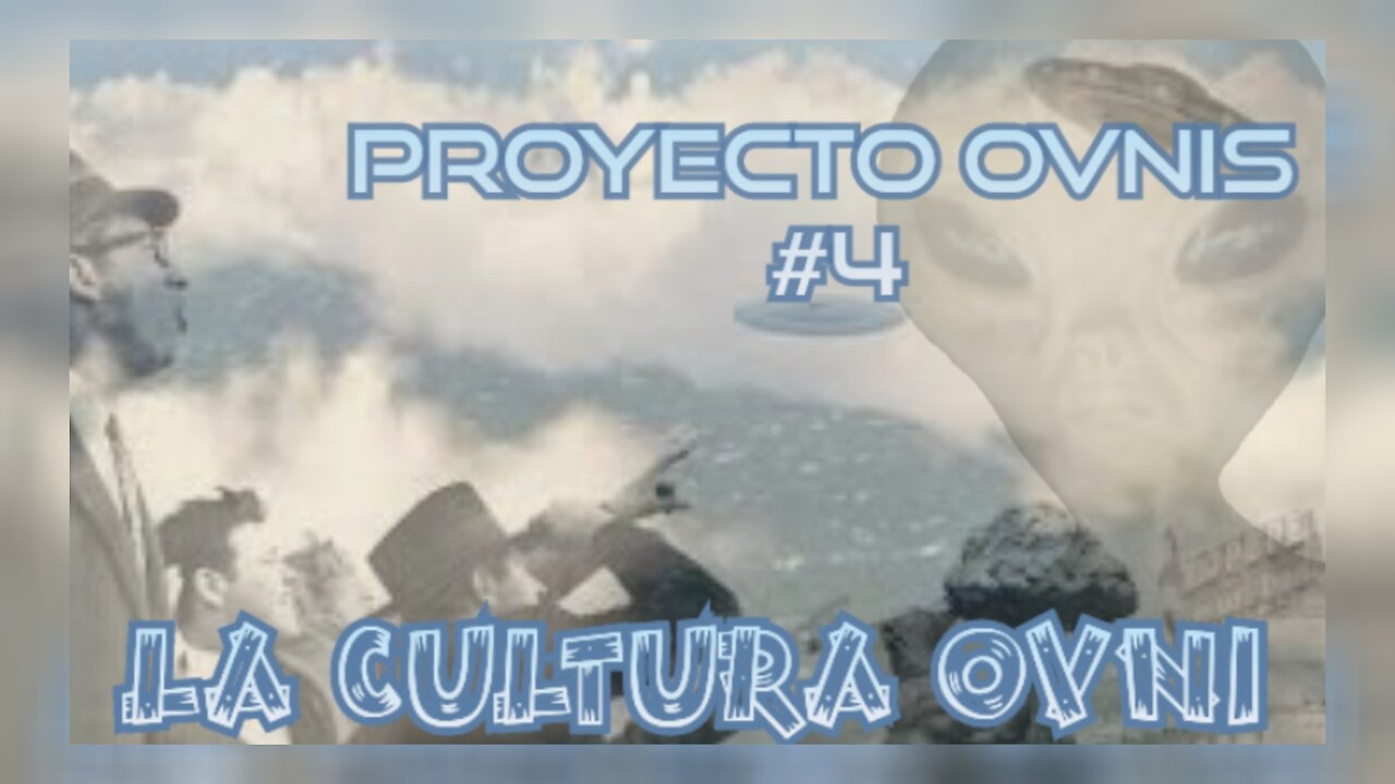 LA CULTURA OVNI - PROYECTO OVNIS 4