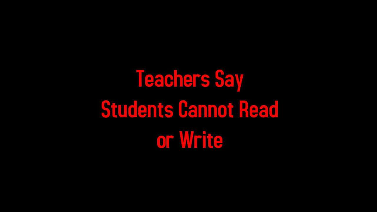 Teachers Say Students Cannot Read or Write