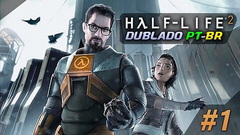 Hora de Acordar Sr. Freeman!!! - Half-Life 2 Dublado (PT-BR) - Parte #1