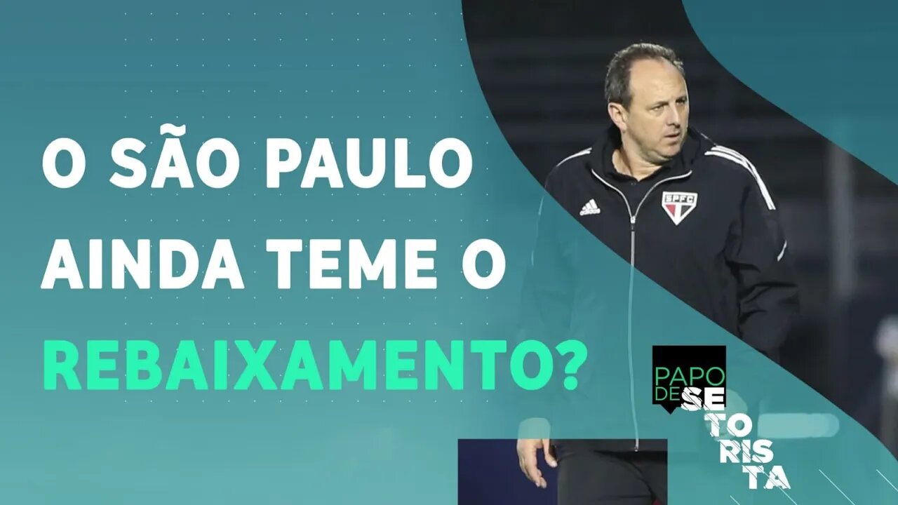 O São Paulo de Rogério Ceni ainda tem que SE PREOCUPAR com o REBAIXAMENTO? | PAPO DE SETORISTA