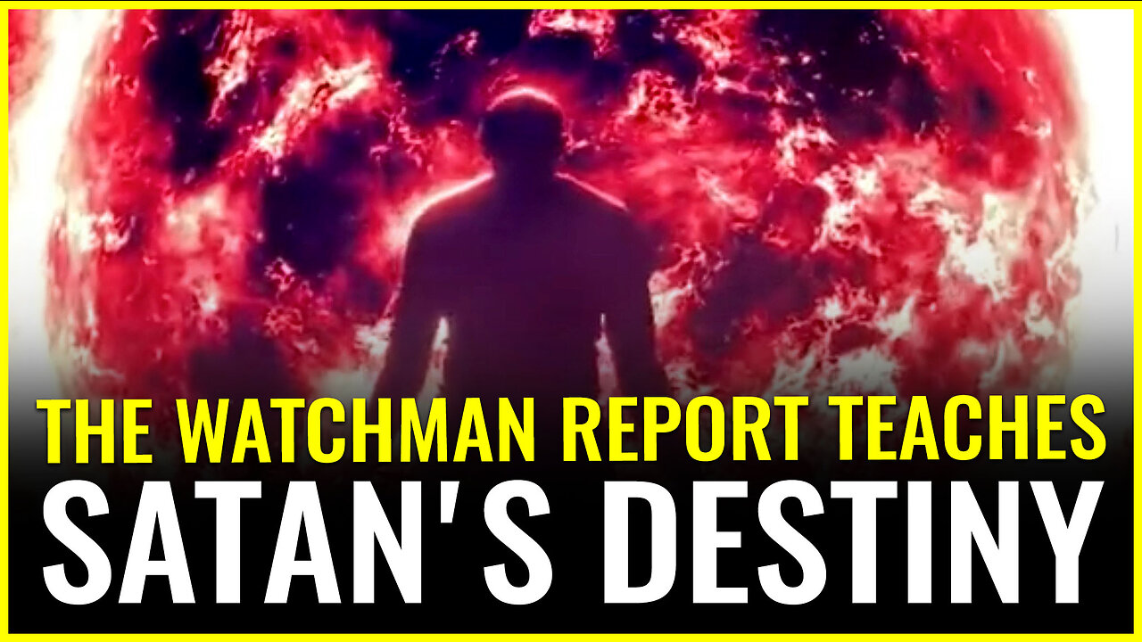 The Watchman Report teaches SATAN'S DESTINY