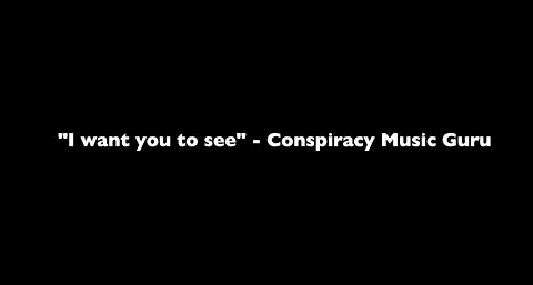 I WANT YOU TO SEE THE TRUTH - CONSPIRACY MUSIC GURU