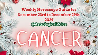 Cancer Weekly Horoscope Guide Dec 23rd-29th 2024