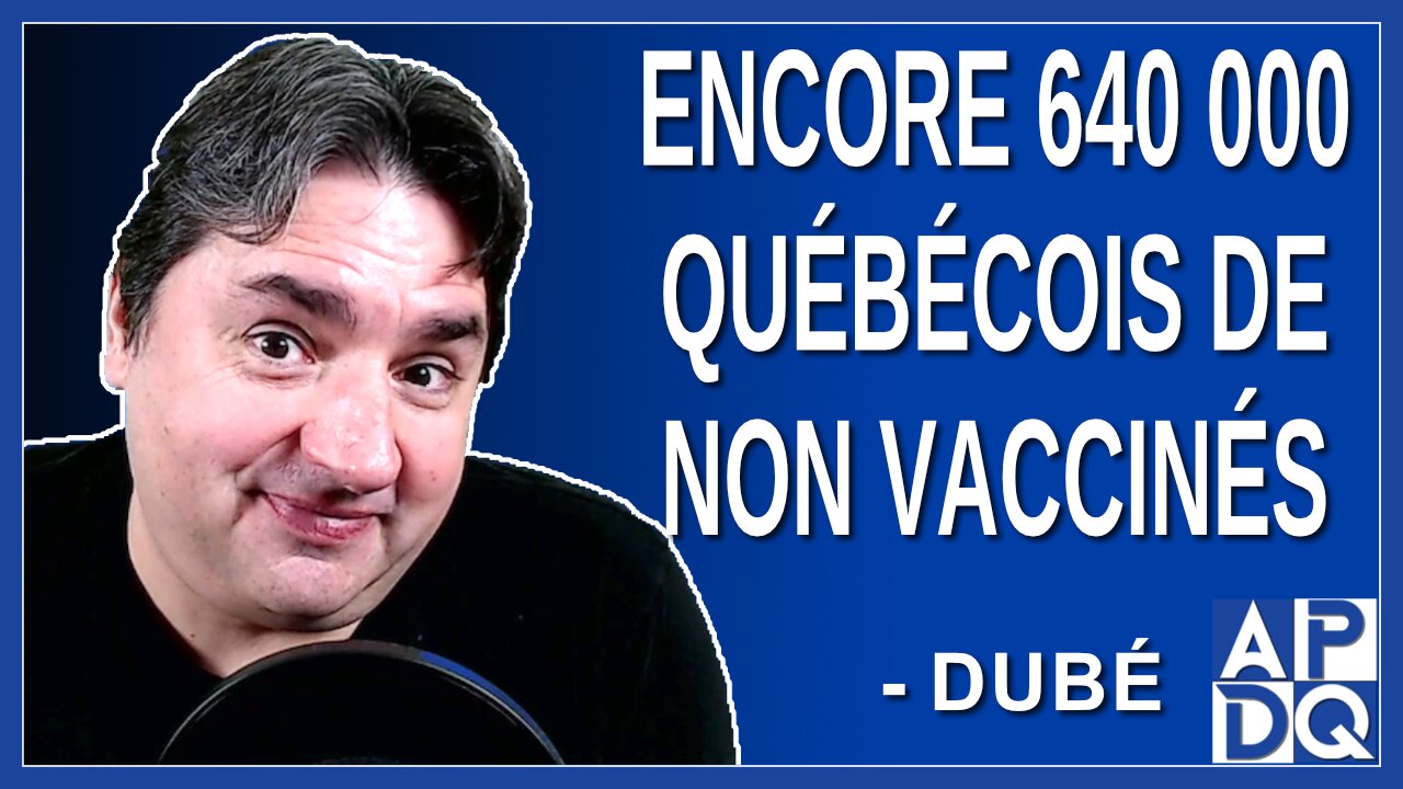 Encore 640 000 québécois de non vaccinés. Dit Dubé