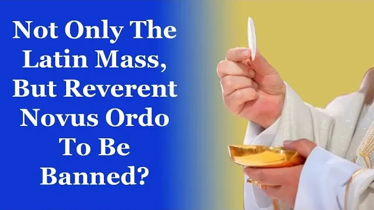 Not Only The Latin Mass, But Reverent Novus Ordo To Be Banned?
