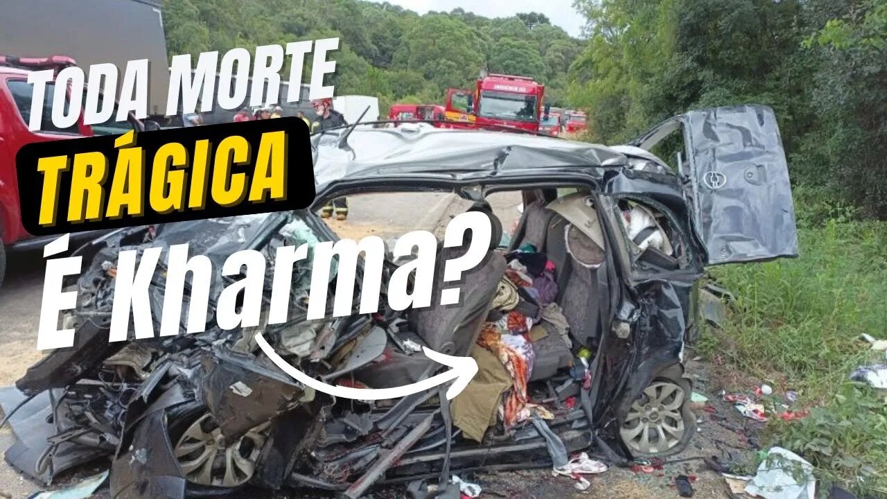 Toda morte trágica é Kharma?