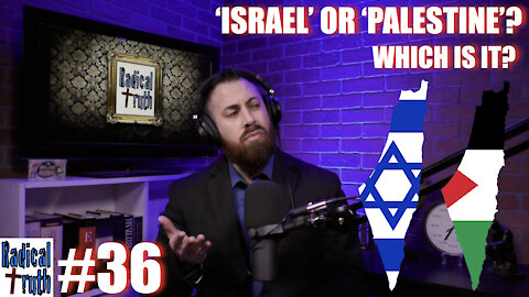 Radical Truth #36 - Israel or Palestine?: Which is It?