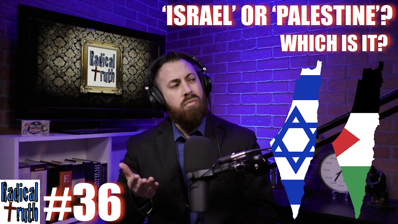 Radical Truth #36 - Israel or Palestine?: Which is It?