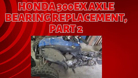honda 300ex axle bearing replacement, part 2