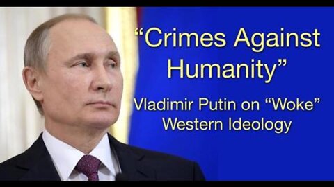 "Crimes Against Humanity" - Vladimir Putin (23 October 2021) on "Woke" Western Society