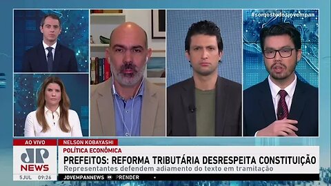 Schelp, Kobayashi e Alan Ghani analisam reivindicação dos Prefeitos para texto da reforma tributária