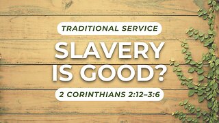 Slavery is Good? — 2 Corinthians 2:12–3:6 (Traditional Worship)