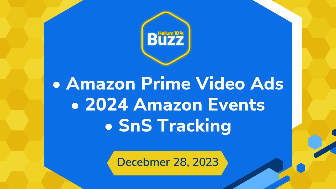 Amazon Prime Video Ads, 2024 Amazon Events, & SnS Tracking | Helium 10 Weekly Buzz 12/28/23