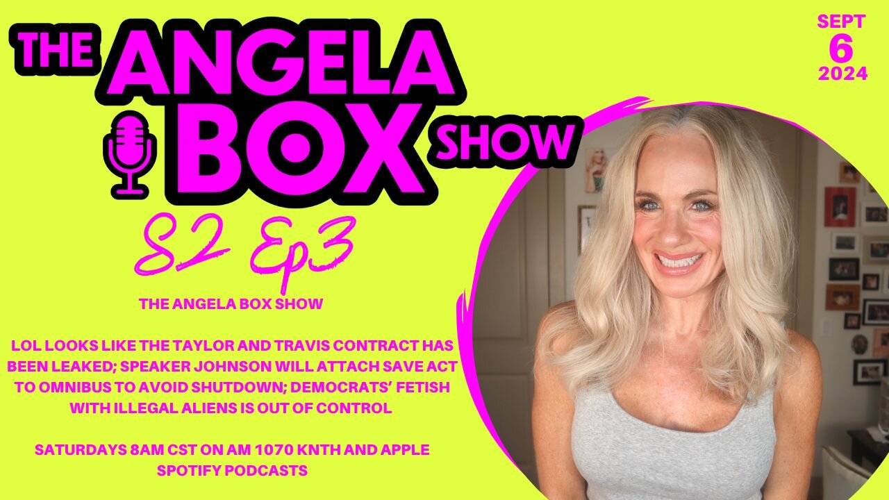 The Angela Box Show 9.6.24 -SAVE Act Attached to Omnibus Bill; Democrats' Fetish With Illegal Aliens