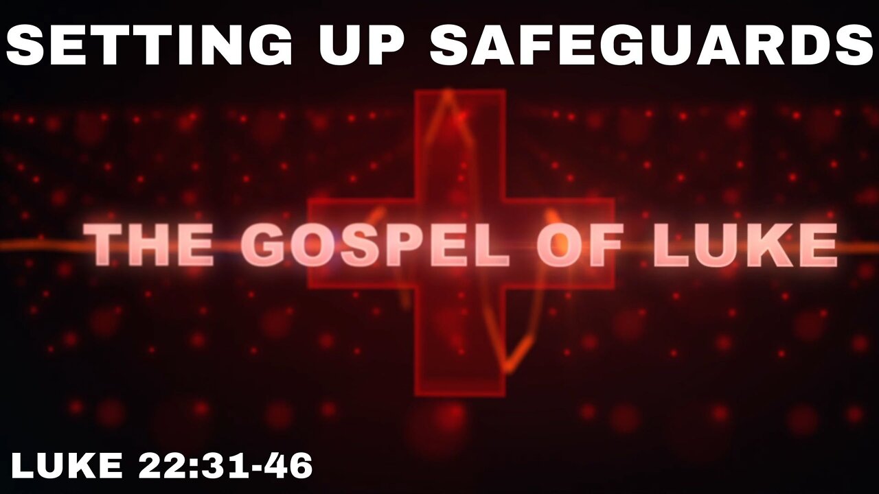 Setting Up Safeguards – Luke 22:31-46