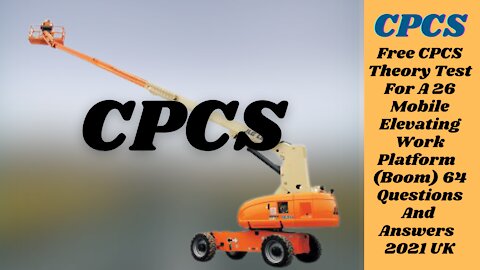 Free CPCS Theory Test For A 26 MEWP - Boom The Latest 64 New Questions And Answers 2021 - 2022 UK