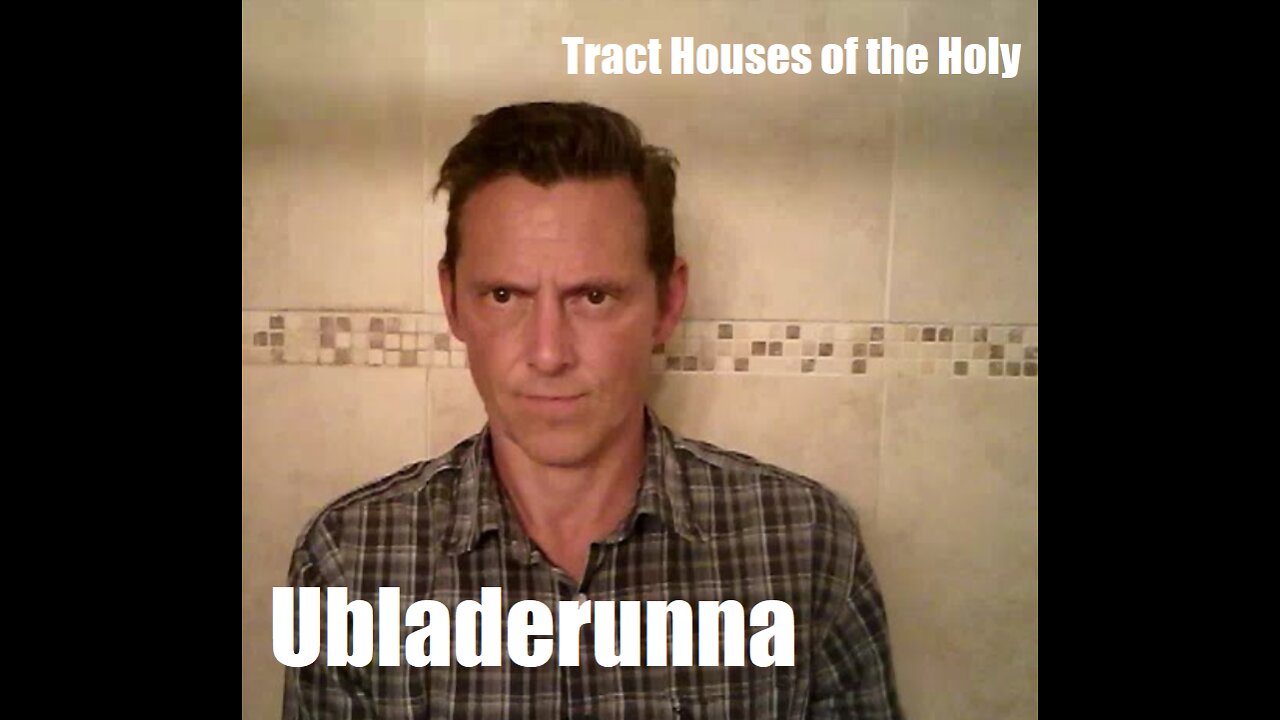 Tract Houses of the holy: Ubladerunna