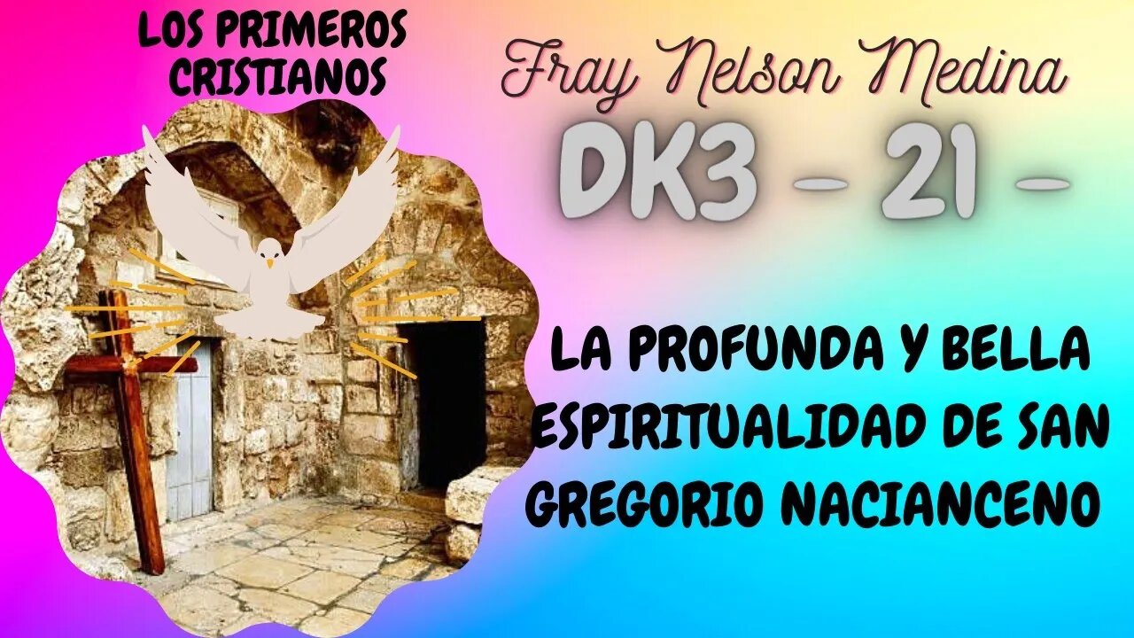 DK3 -21 - La profunda y bella espiritualidad de San Gregorio Nacianceno - Fray Nelson Medina.