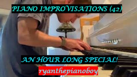 Piano Improvisations (42) AN HOUR LONG SPECIAL