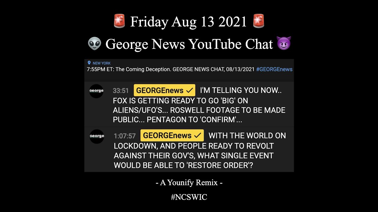 🚨 Aug 13 2021 - George News - YouTube Live Chat - The IMMINENT Coming [Alien] Deception