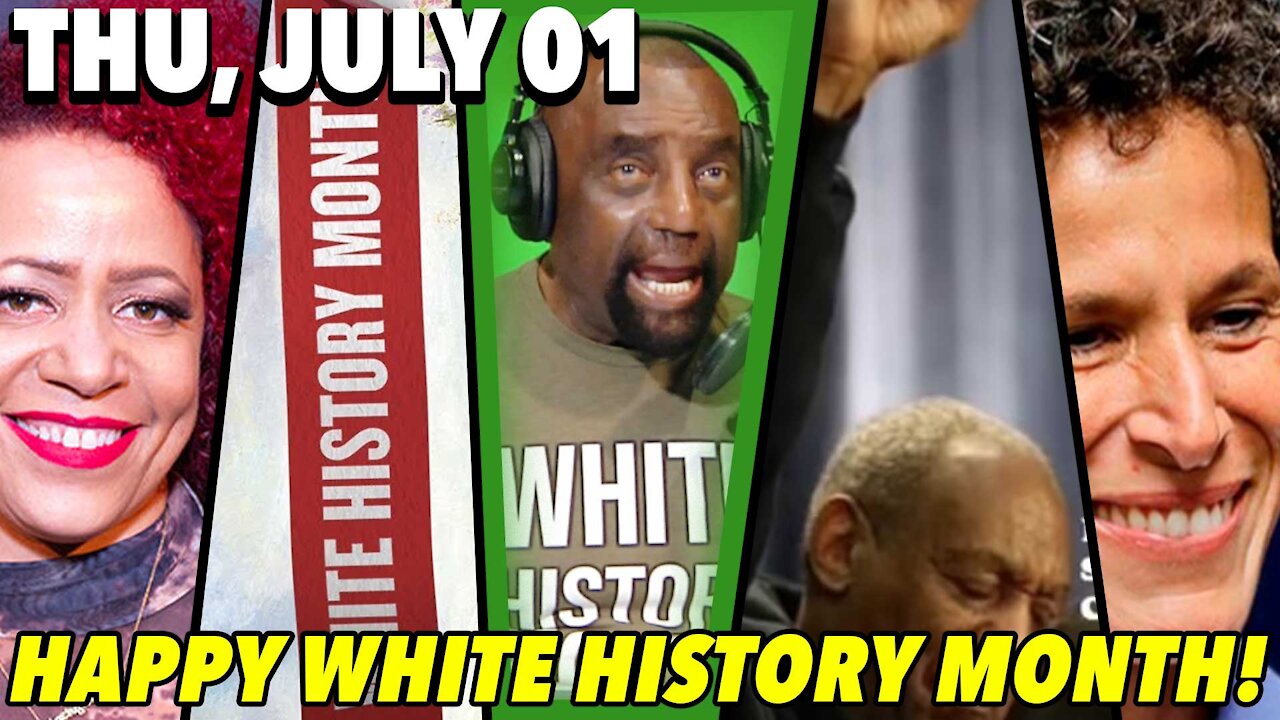 07/01/21 Thu: Happy White History Month!; Bill Cosby Conviction Overturned!