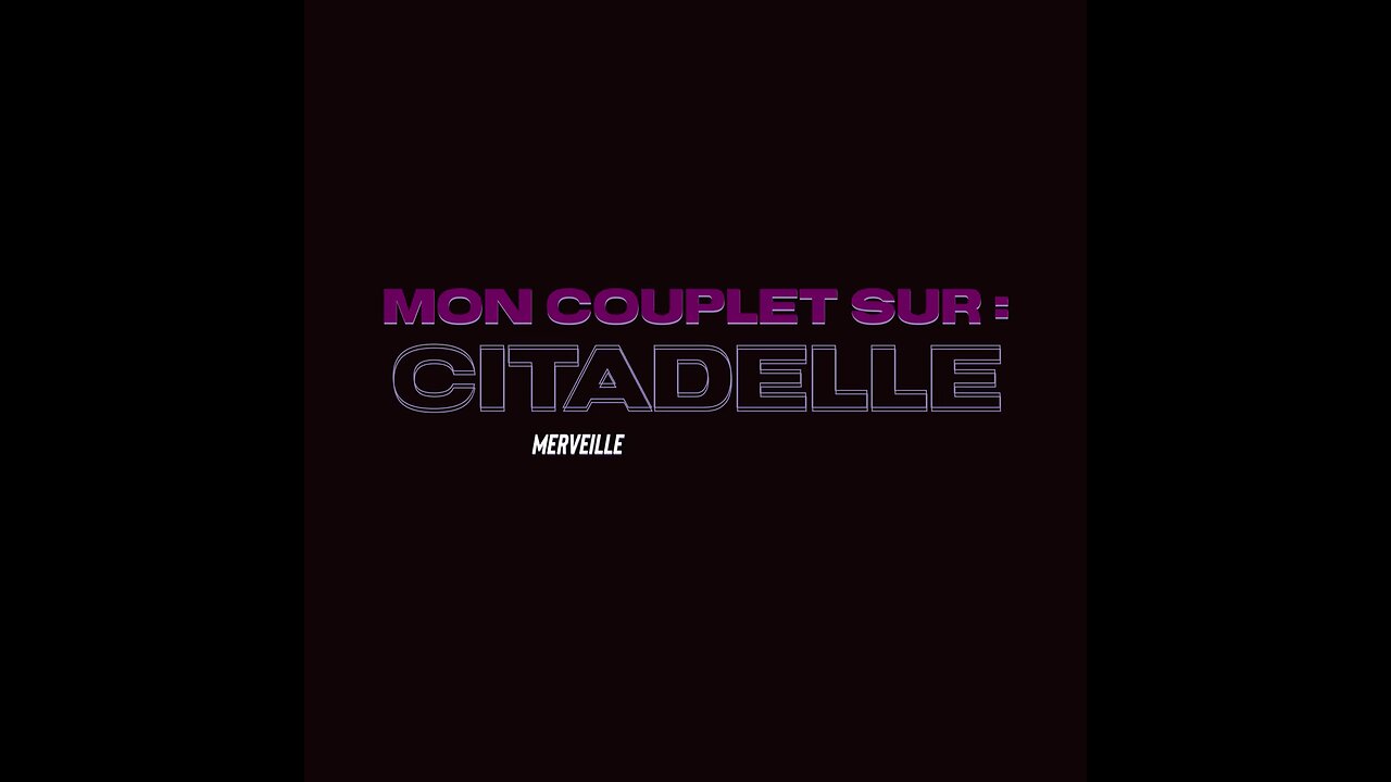 MON COUPLET SUR “citadelle”