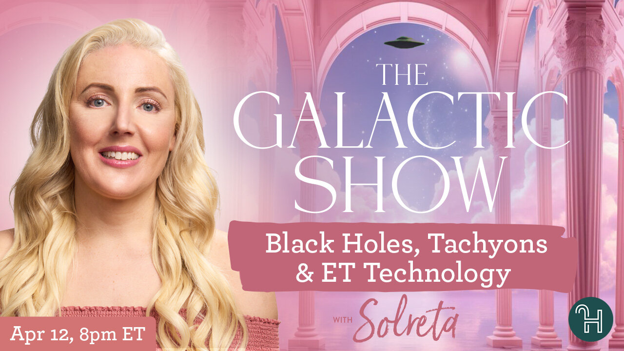 🛸 The Galactic Show with Solreta • Black Holes, Tachyons & ET Technology