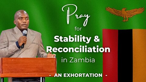 Pray for stability & reconciliation in Zambia 🇿🇲 An exhortation