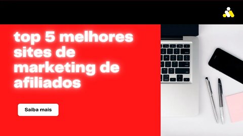 Marketing de afiliados: os 5 principais sites e programas