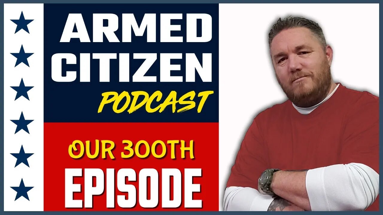 The 300th Show | The Armed Citizen Podcast LIVE #300