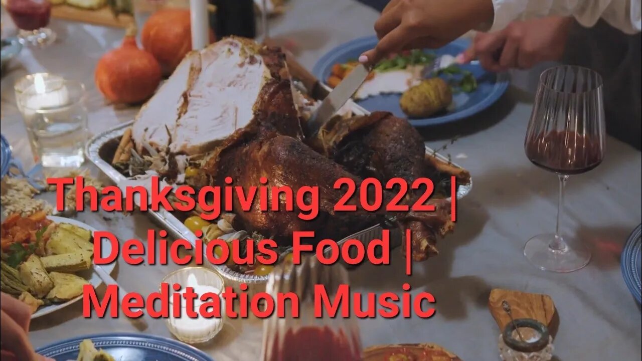 Thanksgiving 2022 | Delicious Food | Meditation Music #thanksgiving2022 #eating #dinner 8 Minutes