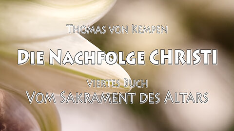 DIE NACHFOLGE CHRISTI 4. BUCH 18. Kap - DER MENSCH SOLL ÜBER DIESES SAKRAMENT N. NEUGIERIG GRÜBELN