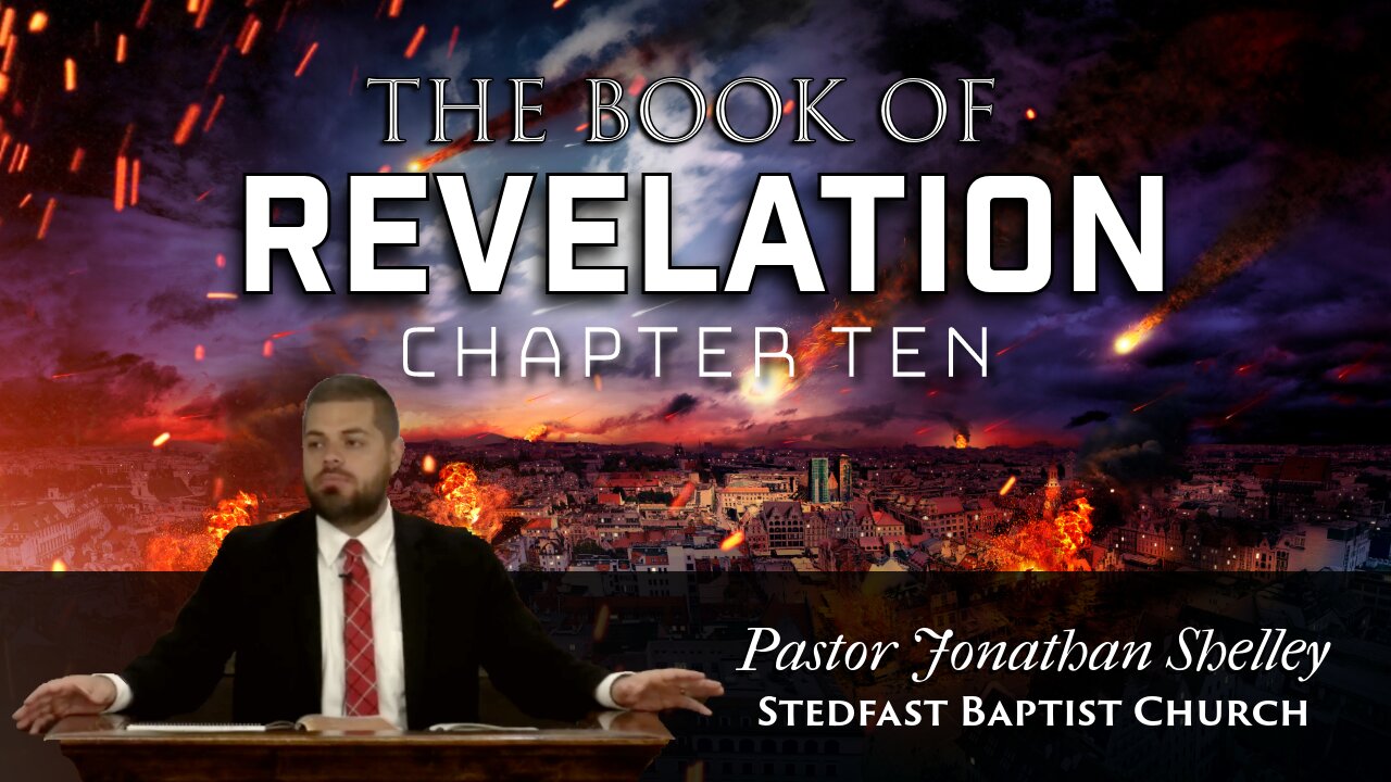 Revelation 10 - Pastor Jonathan Shelley | Stedfast Baptist Church