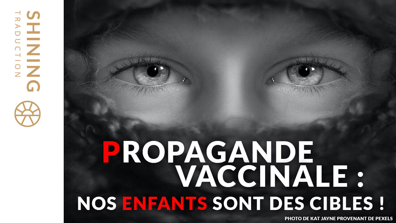 Propagande vaccinale : Nos enfants sont des cibles !