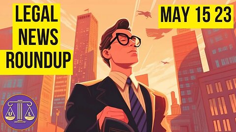 Legal News Roundup : 05/15/23