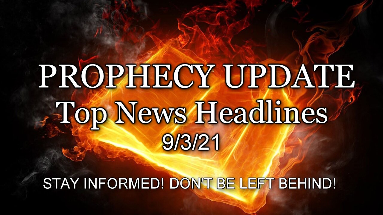 Prophecy Update Top News Headlines - 9/3/21