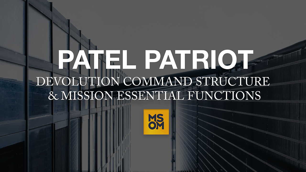 Patel Patriot: Devolution Command Structure & Mission Essential Functions
