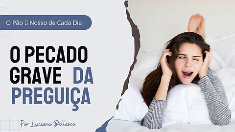 O PECADO GRAVÍSSIMO DA PREGUIÇA. O Pão🍞 Nosso de Cada Dia