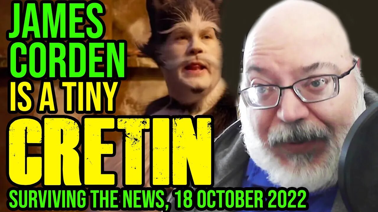 James Corden is a Tiny Cretin - Surviving the News, 18 October 2022