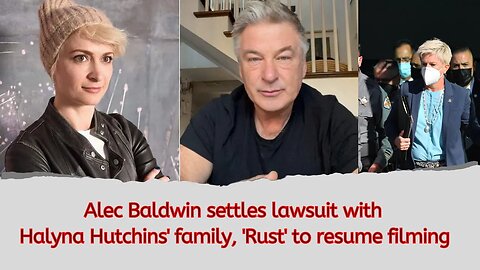 Alec Baldwin settles lawsuit with Halyna Hutchins' family, 'Rust' to resume filming