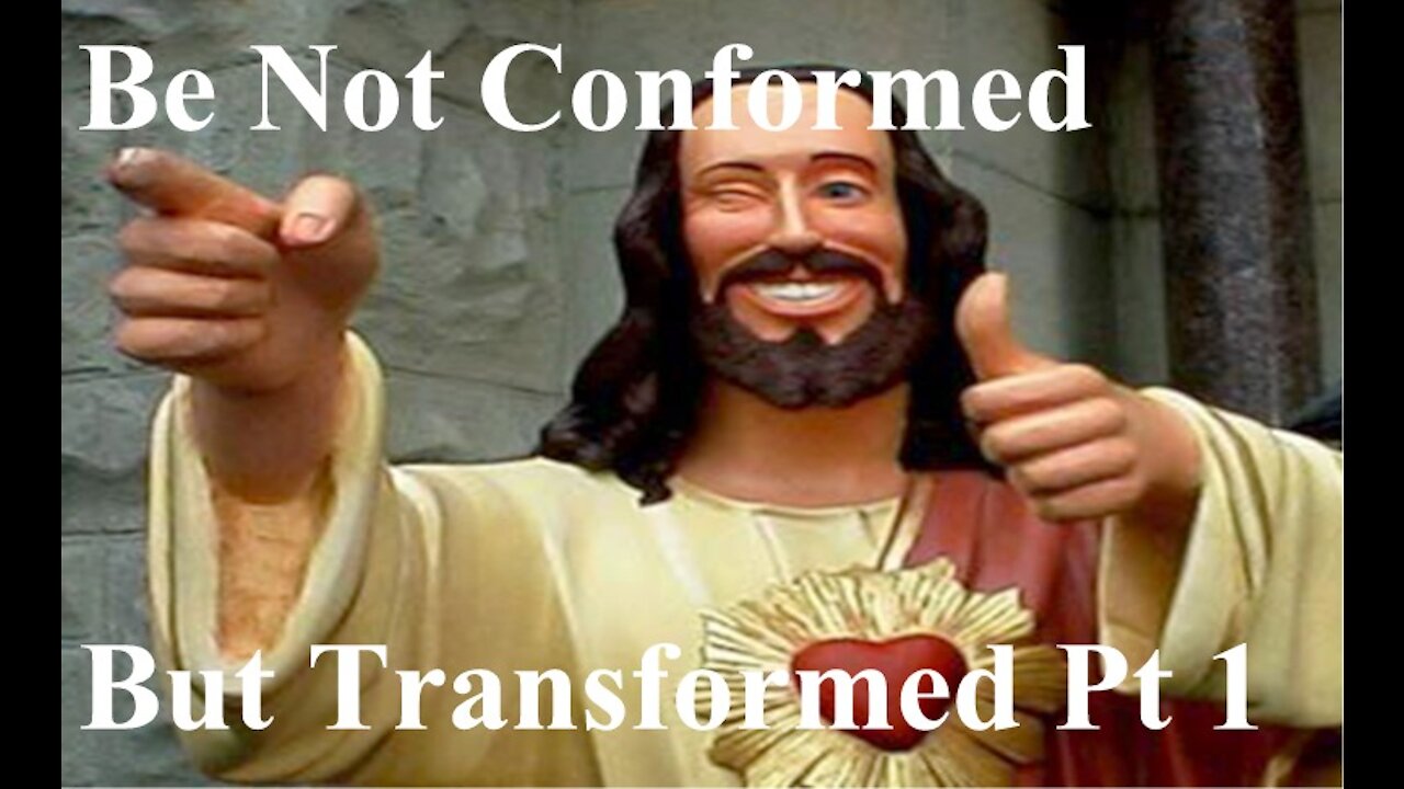 Be Not Conformed But Transformed Pt 1 - Discipleship