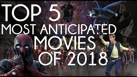 Top 5 Most Anticipated Movies of 2018