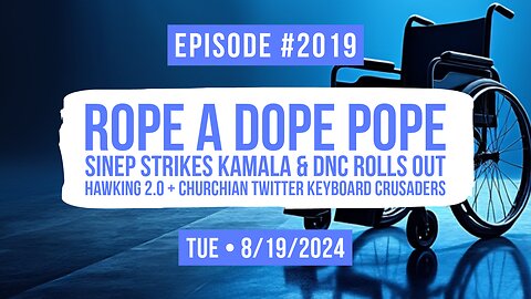 Owen Benjamin | #2019 Rope A Dope Pope, SINEP Strikes Kamala & DNC Rolls Out Hawking 2.0 + Churchian Twitter Keyboard Crusaders