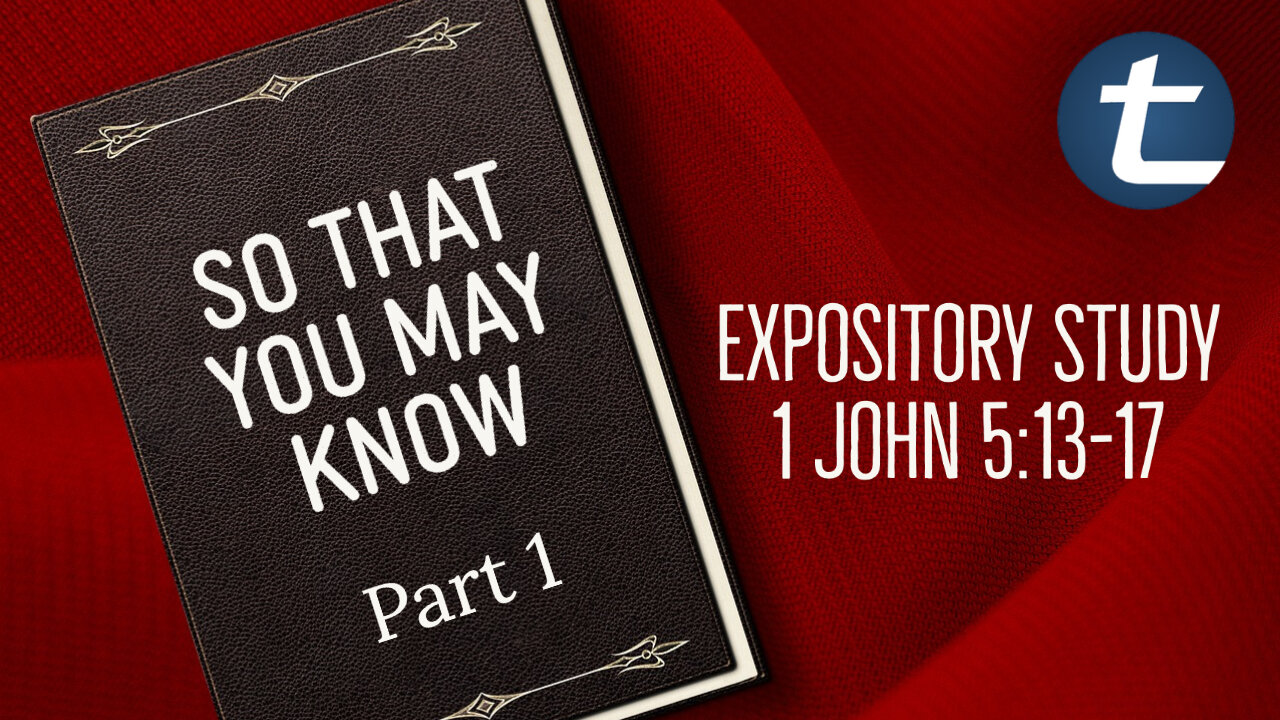 So That You May Know Pt1 (1 John 5:13-17)