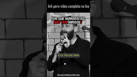 POR QUE HUMORISTAS NÃO TEM AMIGOS? com Humberto
