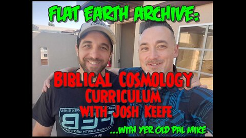 Biblical Cosmology Curriculum with Josh Keefe (Flat Earth)