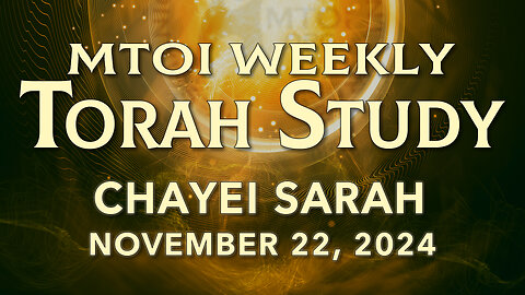Chayei Sarah | Genesis 23:1-25:18 | MTOI Weekly Torah Study