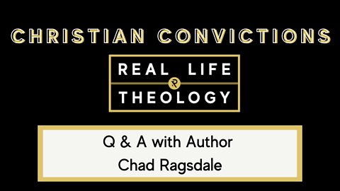 Real Life Theology: Christian Convictions Author Q&A