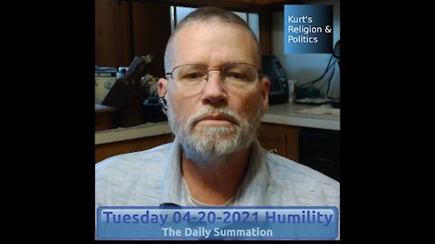 20210420 Humility - The Daily Summation